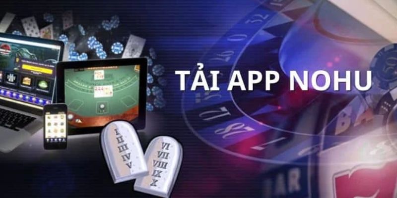 Tải App NOHU - Trải Nghiệm Cá Cược Mượt Mà Trên Mọi Thiết Bị 1 tai app nohu